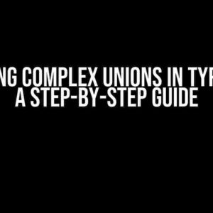 Mastering Complex Unions in TypeScript: A Step-by-Step Guide