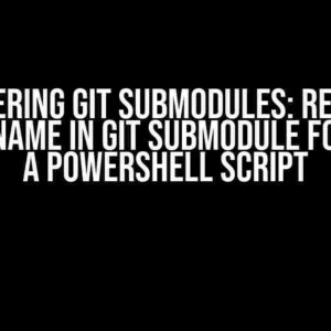 Mastering Git Submodules: Resolve Module Name in Git Submodule Foreach in a PowerShell Script