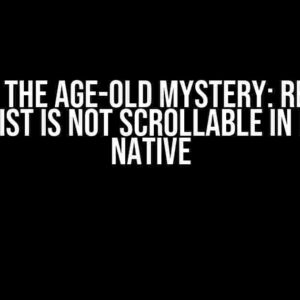 Solving the Age-Old Mystery: Rendered FlatList is not Scrollable in React Native