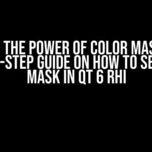 Unlock the Power of Color Masking: A Step-by-Step Guide on How to Set Color Mask in Qt 6 RHI