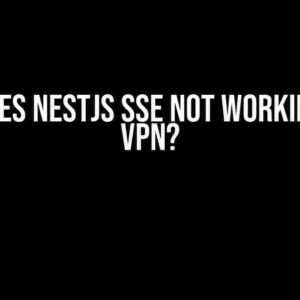 Why does NestJS SSE not working over VPN?